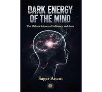 Dark Energy of the Mind: The Hidden Science of Influence and Aura