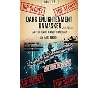 Dark Enlightenment Unmasked 2nd Edition: The Elite Revolt Against Democracy