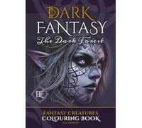 Dark Fantasy Colouring Book for Adults and Teens - ‘The Dark Forest’ - Greyscale: Bring to life mythical beasts, creatures and characters who inhabit ... dark and foreboding woodland realm.