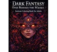 Dark Fantasy Eyes Behind the Mask Intricate Coloring Book for Adults: Gothic Female Faces with Masks, Intricate Dark Fantasy Designs with Expressive ... Book for Adults and Creative Mindfulness
