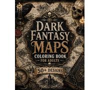 Dark Fantasy Maps Coloring Book for Adults: 50+ Cursed Kingdoms, Forgotten Empires, Gothic Cartography, Haunted Realms & Ancient Fantasy Maps for Relaxation and Creative Escape
