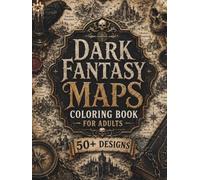 Dark Fantasy Maps Coloring Book for Adults: 50+ Cursed Kingdoms, Forgotten Empires, Gothic Cartography, Haunted Realms & Ancient Fantasy Maps for Relaxation and Creative Escape