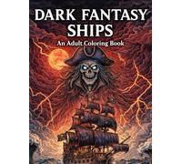 DARK FANTASY SHIPS: Adult Coloring Book - Epic and Legendary Fantasy Ship Designs for Adults and Teens