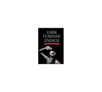 Dark Feminine Energy - Dunkle Weibliche Energie Entfesseln