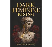 Dark Feminine Rising: From Good Girl Repression to Archetypal Alchemy - Mastering Seduction, Boundaries, and the Shadow Self