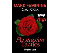 Dark Feminine Seduction: The Ultimate Guide to Become a Femme Fatale: Dark Feminine Intuition and Pleasure- Feminine Secrets to Self-Discovery, Magnetic Confidence, and Freedom