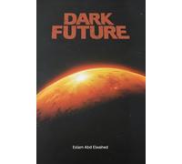 Dark Future: 100 True Stories of Dystopian Worlds and Human Survival