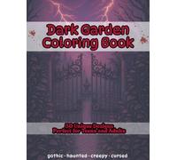 Dark Garden Fantasy Coloring Book for Teens and Adults: 50 Intricate Illustrations of Gothic Parks, Graveyard Gardens, Twisted Vines, Shadow ... Haunted, Creepy, Cursed, Dark and Twisted