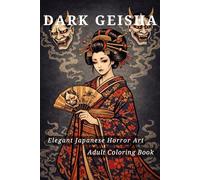 DARK GEISHA: Elegant Japanese Horror Art: Adult Coloring Book