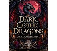 Dark Gothic Dragon Coloring Book for Adults: Intricate Shadow Realm Designs, Mythical Beasts, Skulls & Dark Fantasy Creatures for Relaxation