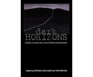 Dark Horizons: Science Fiction and the Dystopian Imagination