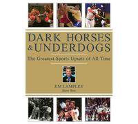 Dark Horse and Underdogs: The Greatest Sports Upsets of All Time