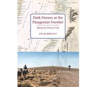 Dark Horses At The Patagonian Frontier Jon Burrough, (Auteur)