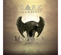 Dark Illusion - Where The Eagles Fly [Import]
