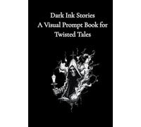 Dark Ink Stories: A Visual Prompt Book for Twisted Tales
