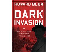 Dark Invasion: 1915: Germany’s secret war and the hunt for the first terrorist cell in America