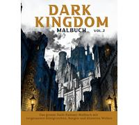 Dark Kingdom Malbuch vol. 2 - Das grosse Dark-Fantasy-Malbuch mit vergessenen Königreichen, Burgen und düsteren Welten.: Hochwertige kontrastreiche und schattierte Ausmalbilder