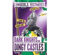 Dark Knights and Dingy Castles: 1 (Horrible Histories Special)