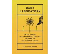Dark Laboratory: On Columbus, the Caribbean, and the Origins of the Climate Crisis