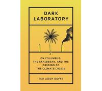 Dark Laboratory: On Columbus, the Caribbean, and the Origins of the Climate Crisis