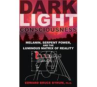 Dark Light Consciousness: Melanin, Serpent Power, and the Luminous Matrix of Reality