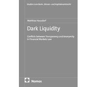 Dark Liquidity: Conflicts between Transparency and Anonymity in Financial Markets Law