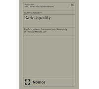 Dark Liquidity: Conflicts between Transparency and Anonymity in Financial Markets Law