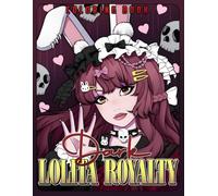 Dark Lolita Royalty Coloring Book: Shadows of Royal Court Coloring Pages with Intricate Lolita Dresses, Crowns, and Mysterious Castles for an Artistic and Relaxing Experience