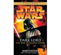 Dark Lord: Star Wars Legends: The Rise of Darth Vader