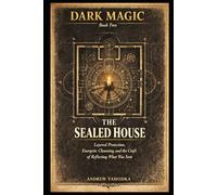 Dark Magic: The Sealed House: Layered Protection, Energetic Cleansing, and the Craft of Reflecting What Was Sent