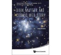 DARK MATTER AND COSMIC WEB STORY (Advanced Series in Astrophysics & Cosmology) - [Livre en VO] Einasto Jaan (Auteur)