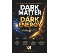 Dark Matter and Dark Energy: What Are Dark Matter and Dark Energy, the Mysterious Forces Explained for Teens