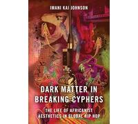 Dark Matter in Breaking Cyphers: The Life of Africanist Aesthetics in Global Hip Hop