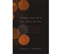 Dark Matter Of The Mind Daniel L Everett, (Auteur)