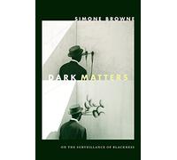 Dark Matters: On the Surveillance of Blackness