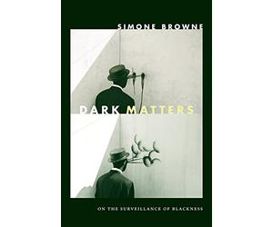 Dark Matters: On the Surveillance of Blackness