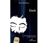 Dark Médaille d’argent du concours Vivons les mots ! 2025 - Pierre Berlioux - L'harmattan - broché - Théâtre