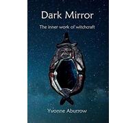 Dark Mirror: The Inner Work Of Witchcraft