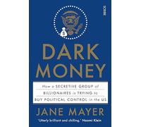 Dark Money: how a secretive group of billionaires is trying to buy political control in the US