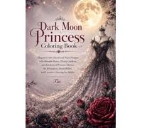 Dark Moon Princess Coloring Book: Elegant Gothic Floral and Tiara Designs with Moonlit Roses, Thorn Gardens, and Enchanted Princess Dresses for ... Relief, and Creative Coloring for Adults