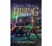 Dark Moon Rising Saga of Storm Book 1 Part 2 - LaRiva Anthony - Eldarian Requiems Inc. - Livre en Anglais LaRiva AnthonyLaRiva Anthony (Auteur)
