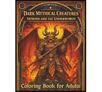 Dark Mythical Creatures Coloring Book for Adults: Demons and the Underworld - 50 Horror-Themed Designs Inspired by Western, Slavic, Celtic, Norse, and Medieval Folklore
