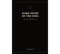 Dark Night of the Soul: A Raw Guide to Surviving the Furnace
