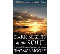 Dark Nights Of The Soul: A guide to finding your way through life's ordeals