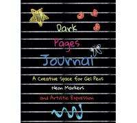 Dark Pages Journal: A Creative Space for Gel Pens, Neon Markers and Artistic Expression: Notebook Perfect for Sketching, Hand Lettering and Unleashing Your Imagination