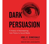 Dark Persuasion : Une Histoire de Lavage de Cerveau de Pavlov aux réseaux Sociaux [Import]