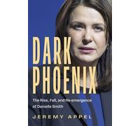Dark Phoenix The Rise, Fall, and Re-emergence of Danielle Smith - Jeremy Appel - Dundurn Press - ebook (ePub) - Livre