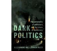 Dark Politics: The Personality of Politicians and the Future of Democracy