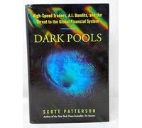 Dark Pools: High-Speed Traders, AI Bandits, and the Threat to the Global Financial System