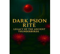 DARK PSION RITE: LEGACY OF THE ANCIENT THUNDERBIRDS
